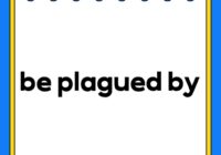 be plagued by