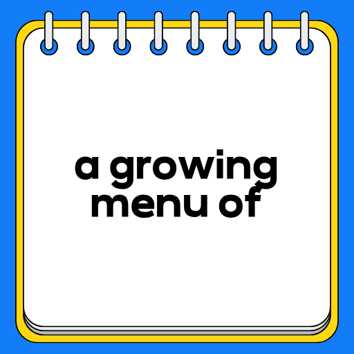 a growing menu of