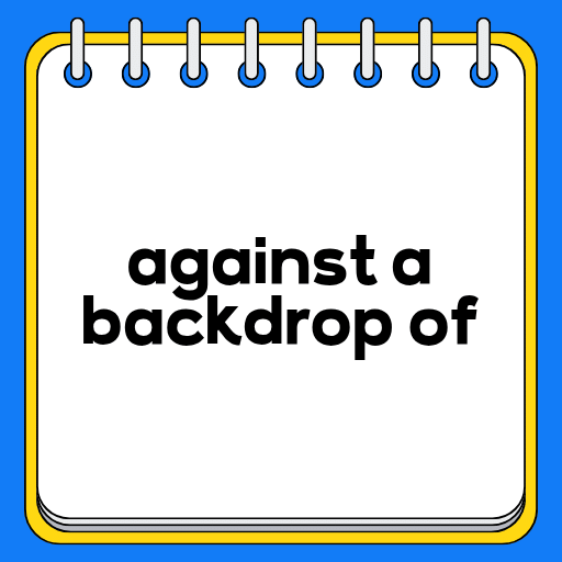against a backdrop of