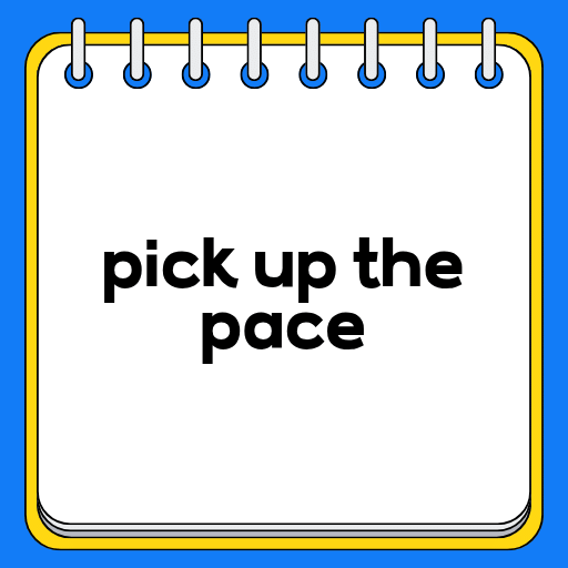 pick up the pace