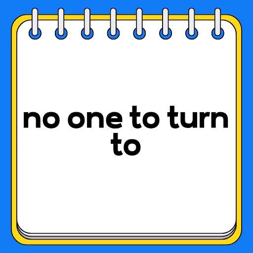 no one to turn to