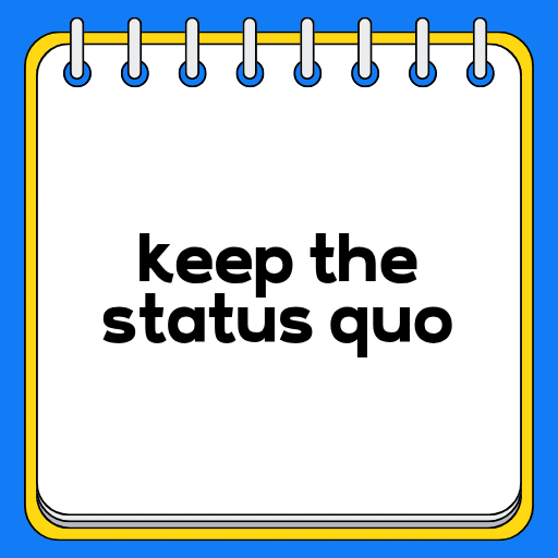 keep the status quo
